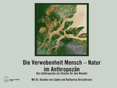 „Die Verwobenheit Mensch – Natur im Anthropozän“